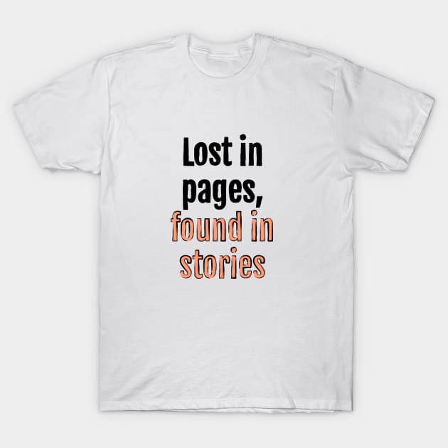 Lost in pages, found in stories T-Shirt by QuotopiaThreads